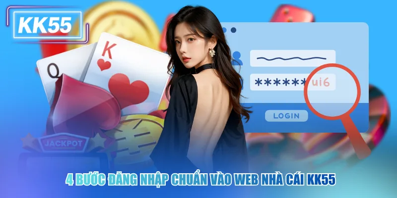 4 bước đăng nhập chuẩn vào web nhà cái kk55