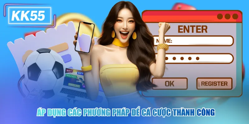 Áp dụng các phương pháp để cá cược thành công