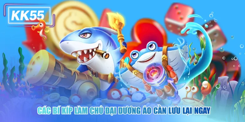 Các bí kíp làm chủ đại dương ảo cần lưu lại ngay