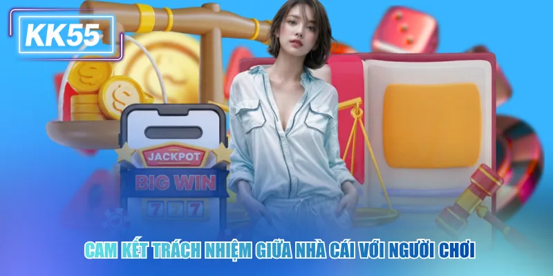 Cam kết trách nhiệm giữa nhà cái với người chơi