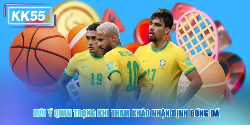 Lưu ý quan trọng khi tham khảo nhận định bóng đá mobile