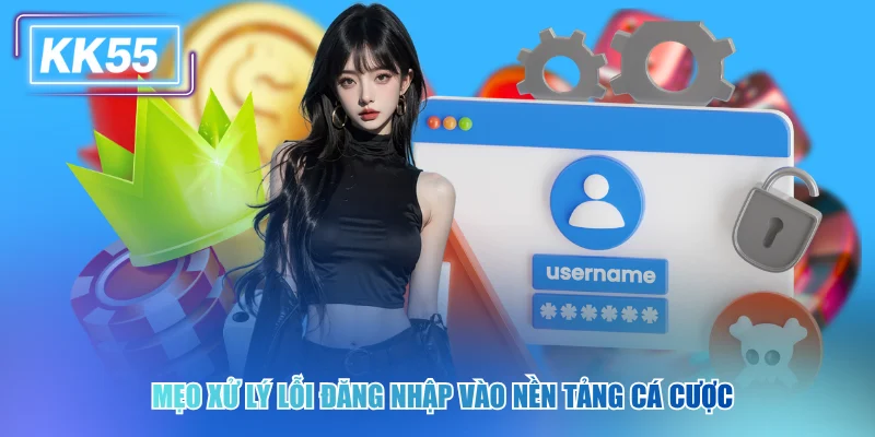 Mẹo xử lý lỗi đăng nhập vào nền tảng cá cược