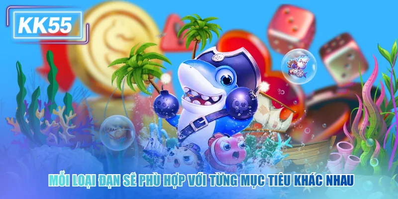 Mỗi loại đạn sẽ phù hợp với từng mục tiêu khác nhau