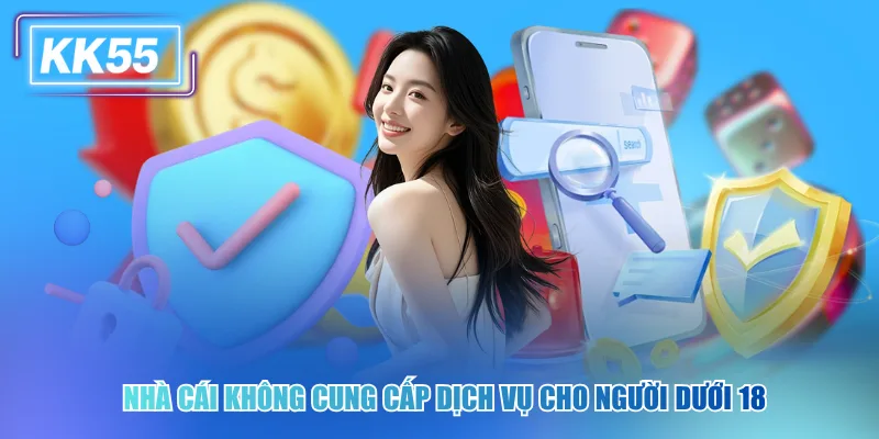 Nhà cái không cung cấp dịch vụ cho người dưới 18