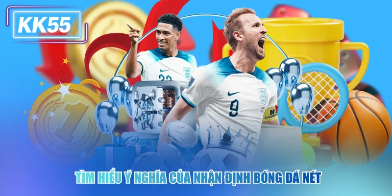 Tìm hiểu ý nghĩa của nhận định bóng đá nét