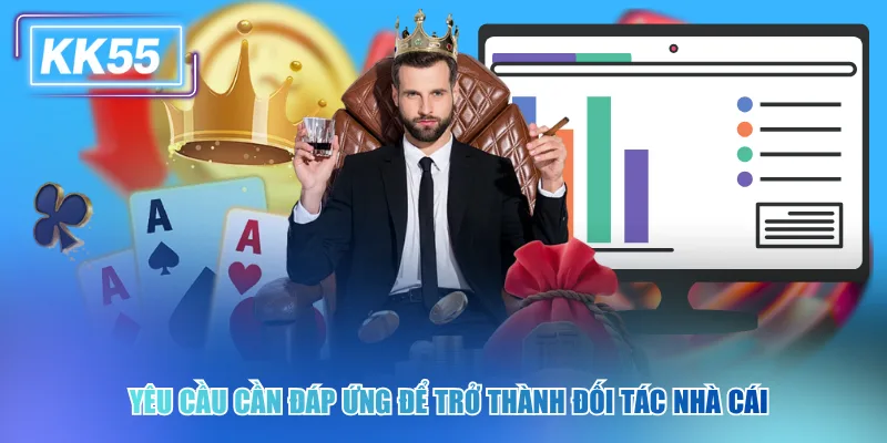 Yêu cầu cần đáp ứng để trở thành đối tác nhà cái